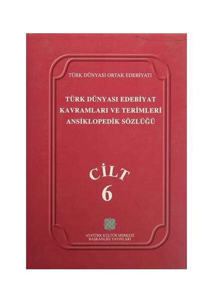 Türk Dünyası Edebiyat Kavramları ve Terimleri Ansiklopedik Sözlüğü Cilt: 6