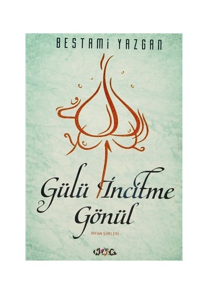 Gülü İncitme Gönül