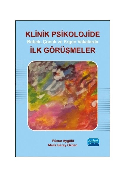 Klinik Psikolojide Bebek, Çocuk ve Ergen Vakalarda İlk Görüşmeler