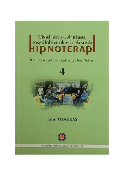 Cinsel İşlevler, Alt Islatma, Sosyal Fobi ve Ölüm Korkusunda Hipnoterapi - Tahir Özakkaş