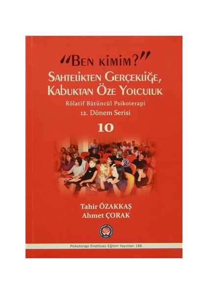 Ben Kimim? Sahtelikten Gerçekliğe, Kabuktan Öze Yolculuk / Röletif Bütüncül Psikoterapi 10