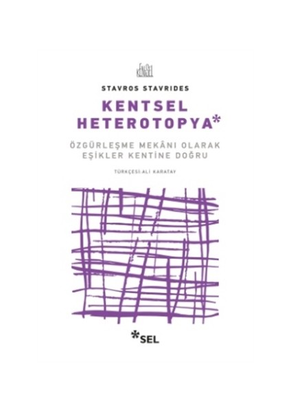 Kentsel Heterotopya - Özgürleşme Mekânı Olarak Eşikler Kentine Doğru - Stavros Stavrides