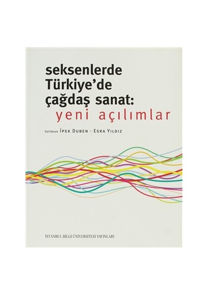 Seksenlerde Türkiye’de Çağdaş Sanat: Yeni Açılımlar