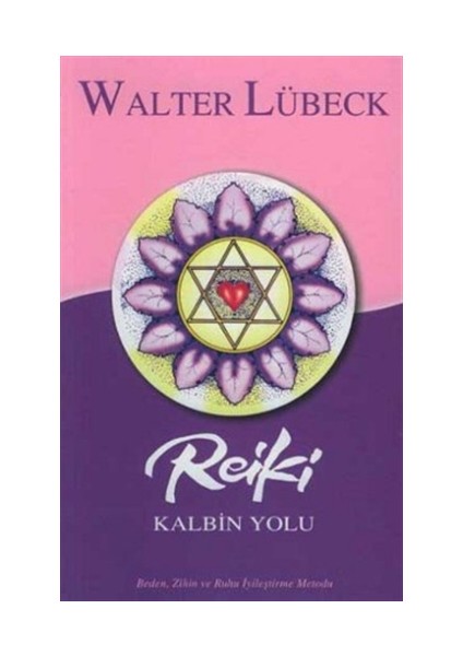 Reiki Kalbin Yolu Beden, Zihin ve Ruhu İyileştirme Metodu