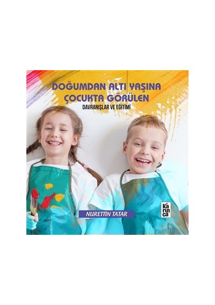 Doğumdan Altı Yaşına Kadar Çocukta Görülen Davranışlar ve Eğitimi