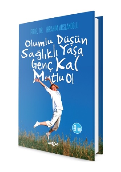 Olumlu Düşün Sağlıklı Yaşa Genç Kal Mutlu Ol