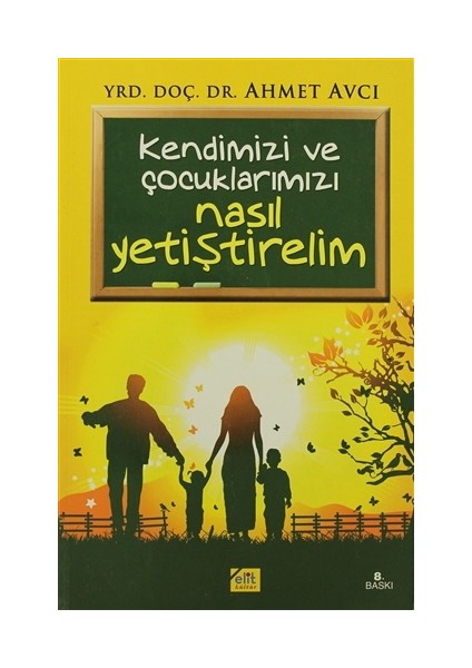 Kendimizi ve Çocuklarımızı Nasıl Yetiştirelim - Ahmet Avcı