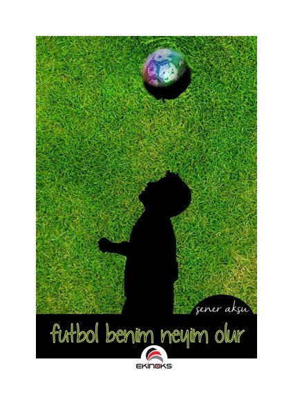 Futbol Benim Neyim Olur - Şener Aksu