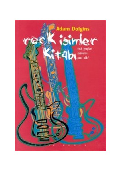 Rock İsimler Kitabı - Rock Grupları İsimlerini Nasıl Aldı?