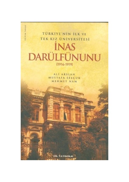 Türkiye’nin İlk ve Tek Kız Üniversitesi İnas Darülfünunu (1914- 1919)