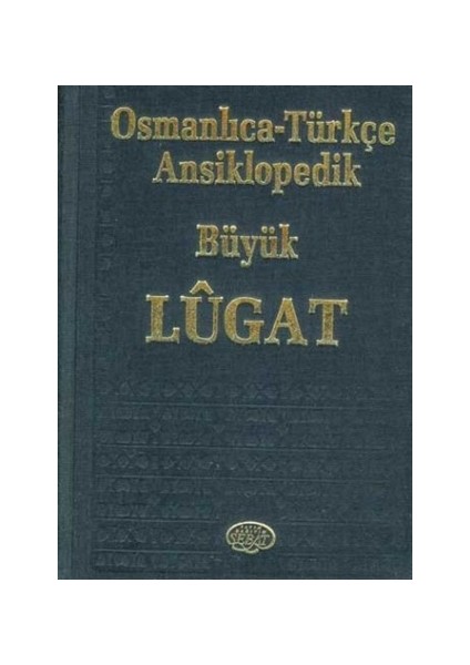 Osmanlıca - Türkçe Ansiklopedik Büyük Lugat