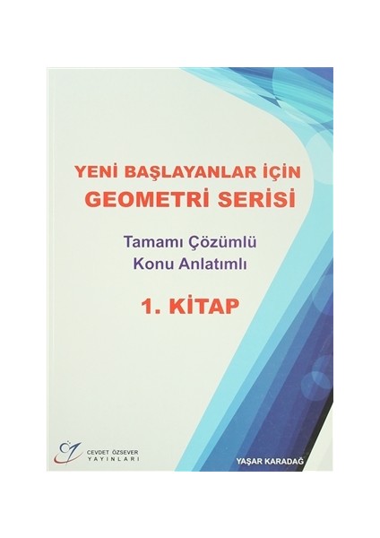 Yeni Başlayanlar İçin Geometri Serisi Tamamı Çözümlü Konu Anlatımlı 1. Kitap - Yaşar Karadağ