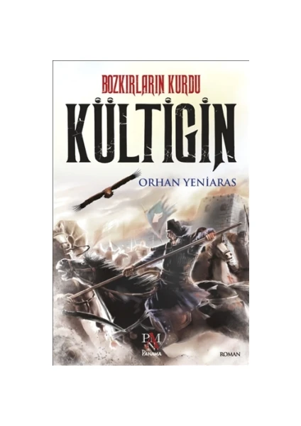 Bozkırların Kurdu Kültigin - Orhan Yeniaras