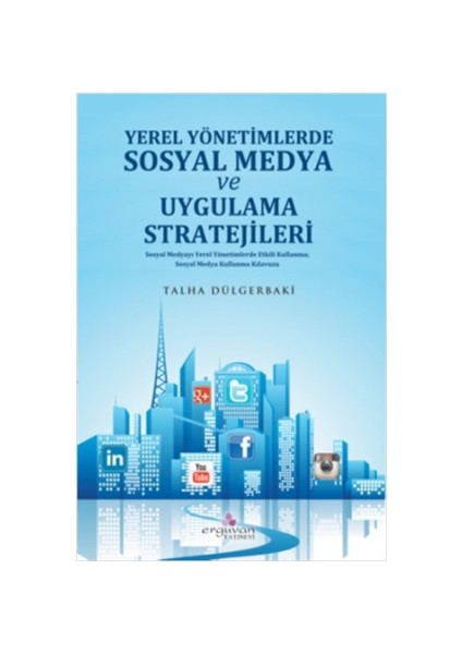 Yerel Yönetimlerde Sosyal Medya Planlaması ve Uygulama Stratejileri