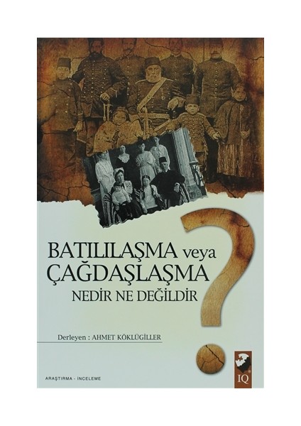 Batılılaşma veya Çağdaşlaşma Nedir Ne Değildir?