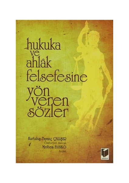 Hukuka ve Ahlak Felsefesine Yön Veren Sözler - Kurtuluş Tayanç Çalışır