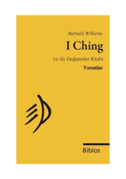 I Ching Ya da Değişimler Kitabı : Yorumlar - Richard Wilhelm