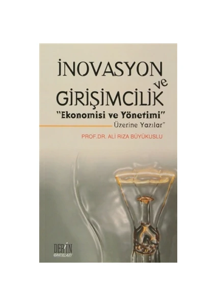 İnovasyon ve Girişimcilik "Ekonomisi ve Yönetimi Üzerine Yazılar" - Ali Rıza Büyükuslu