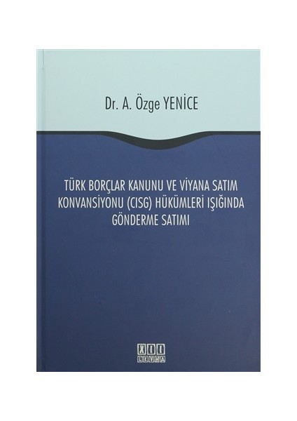 Türk Borçlar Kanunu ve Viyana Satım Konvansiyonu (CISG) Hükümleri Işığında Gönderme Satımı