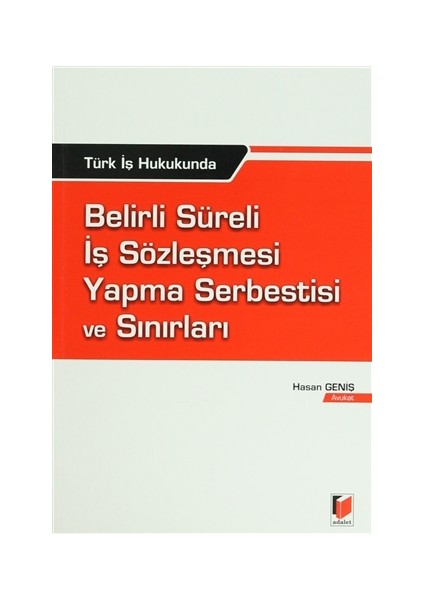 Türk İş Hukukunda Belirli Süreli İş Sözleşmesi Yapma Serbestisi ve Sınırları