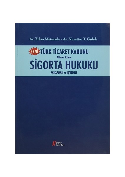 Yeni Türk Ticaret Kanunu Altıncı Kitap Sigorta Hukuku Açıklamalı ve İçtihatlı