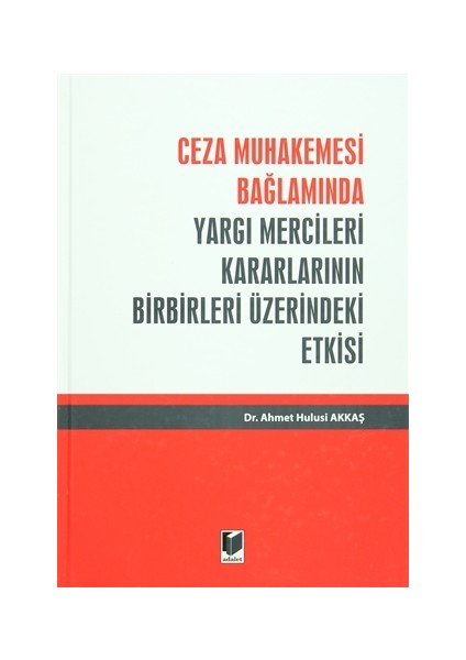 Ceza Muhakemesi Bağlamında Yargı Mercileri Kararlarının Birbirleri Üzerindeki Etkisi