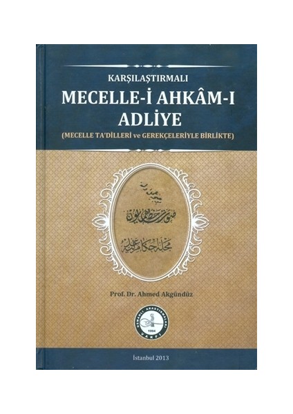 Karşılaştırmalı Mecelle-i Ahkam-I Adliye - Ahmet Akgündüz