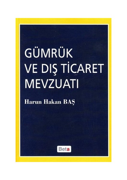Gümrük ve Dış Ticaret Mevzuatı - Harun Hakan Baş