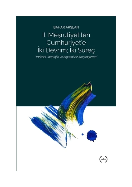 II. Meşrutiyet’ten Cumhuriyet’e iki Devrim : İki Süreç