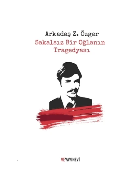 Sakalsız Bir Oğlanın Tragedyası - Arkadaş Zekai Özger