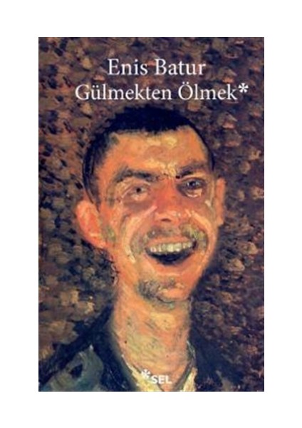 Gülmekten Ölmek - Enis Batur