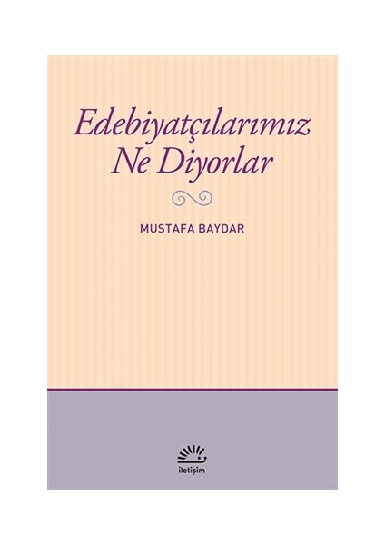 Edebiyatçılarımız Ne Diyorlar - Mustafa Baydar