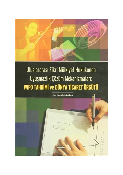 Uluslararası Fikri Mülkiyet Hukukunda Uyuşmazlık Çözüm Mekanizmaları: WIPO Tahkimi ve Dünya Ticaret Örgütü