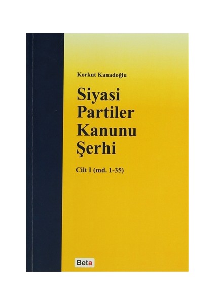 Siyasi Partiler Kanunu Şerhi Cilt 1 (md. 1- 35)