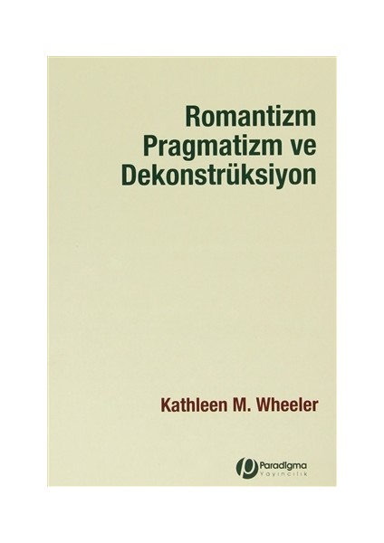 Romantizm Pragmatizm ve Dekonstrüksiyon