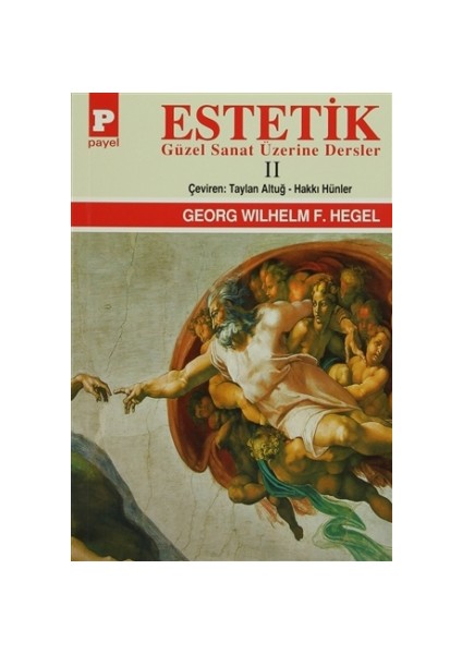 Estetik - 2 : Güzel Sanat Üzerine Dersler - Georg Wilhelm Friedrich Hegel