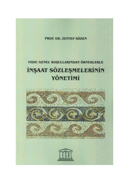 Fidic Genel Koşullarından Örneklerle İnşaat Sözleşmelerinin Yönetimi