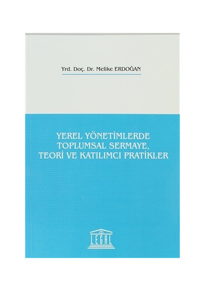 Yerel Yönetimlerde Toplumsal Sermaye, Teori ve Katılımcı Pratikler