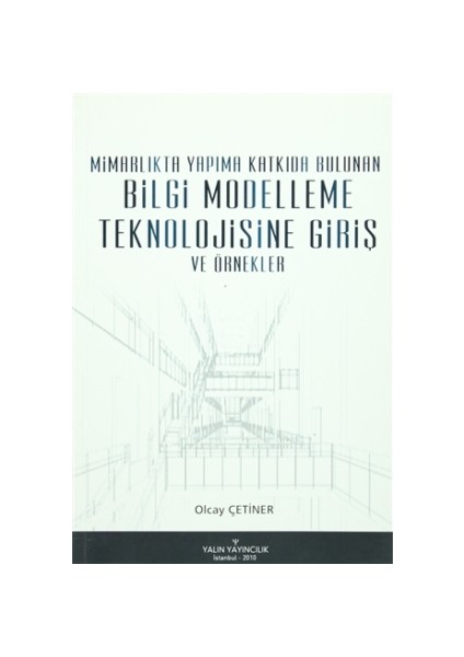 Mimarlıkta Yapıma Katkıda Bulunan Bilgi Modelleşme Teknolojisine Giriş ve Örnekler