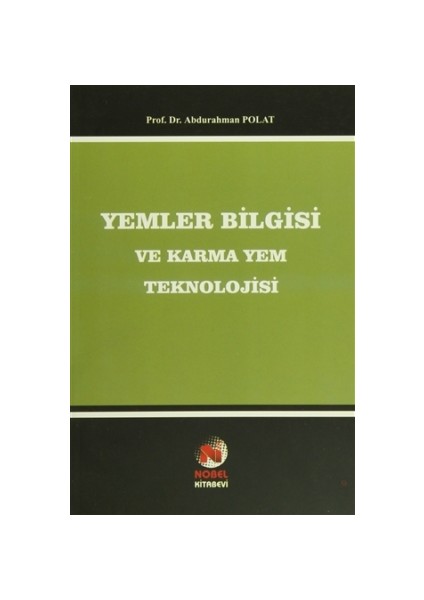 Yemler Bilgisi ve Karma Yem Teknolojisi - Abdurrahman Polat