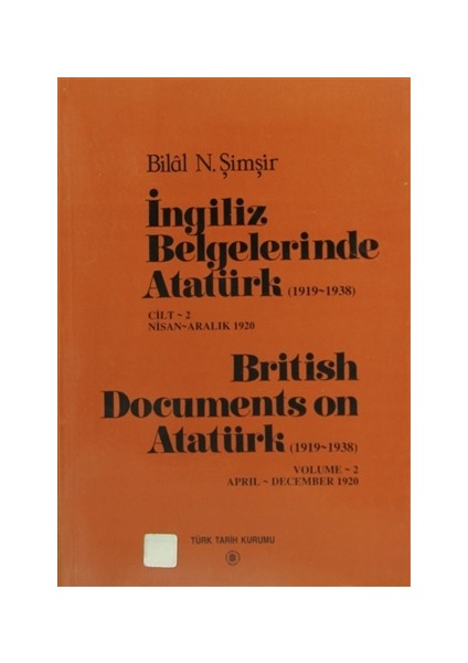 İngiliz Belgelerinde Atatürk (1919-1938) Cilt: 2 Nisan-Aralık 1920 / British Documents on Atatürk (1919-1938) Volume: 2 April-December 1920