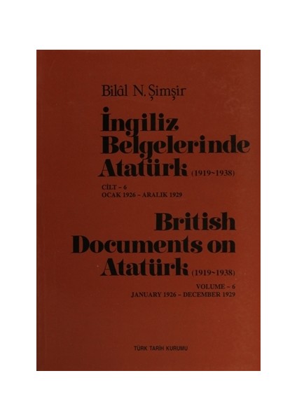 İngiliz Belgelerinde Atatürk Cilt: 6 / British Documents on Atatürk (1919 - 1938) Volume:6