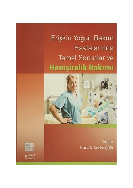 Erişkin Yoğun Bakım Hastalarında Temel Sorunlar ve Hemşirelik Bakımı