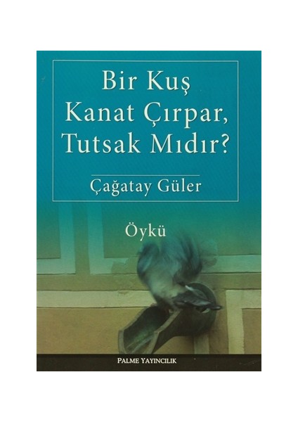 Bir Kuş Kanat Çırpar, Tutsak Mıdır?