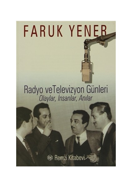 Radyo ve Televizyon Günleri Olaylar, İnsanlar, Anılar - Faruk Yener