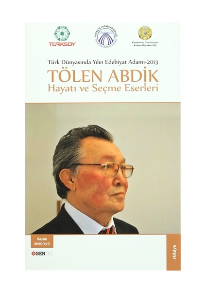 Türk Dünyasında Yılın Edebiyat Adamı 2013 / Tölen Abdik Hayatı ve Seçme Eserleri