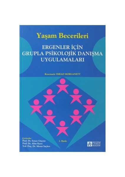 Yaşam Becerileri - Ergenler İçin Grupla Psikolojik Danışma Uygulamaları- Rosemarie Smead Morganett