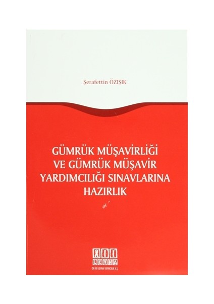 Gümrük Müşavirliği ve Gümrük Müşavir Yardımcılığı Sınavlarına Hazırlık - Şerafettin Özışık