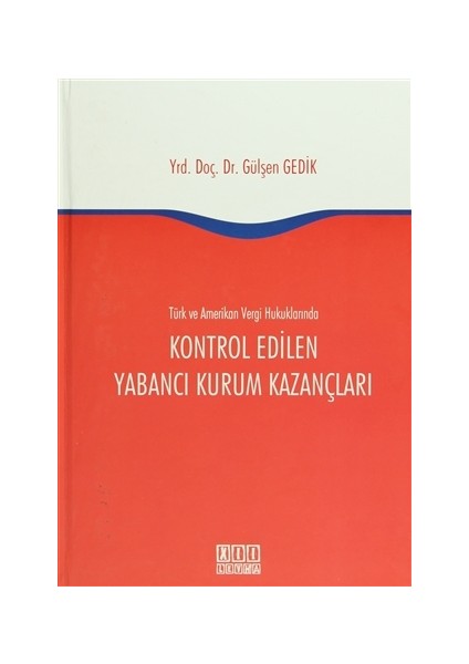 Türk ve Amerikan Vergi Hukukunda Kontrol Edilen Yabancı Kurum Kazançları