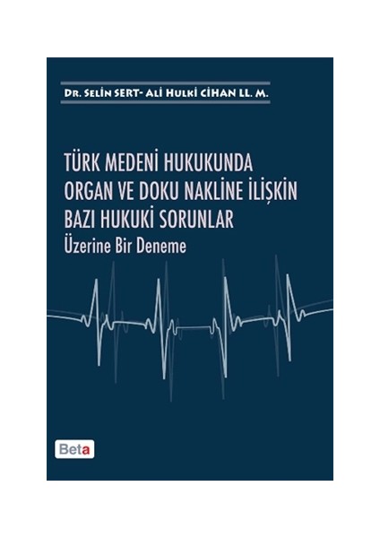 Türk Medeni Hukukunda Organ ve Doku Nakline İlişkin Bazı Hukuki Sorunlar Üzerine Bir Deneme - Ali Hulki Cihan LL.M
